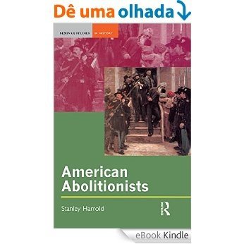 American Abolitionists (Seminar Studies) [eBook Kindle]