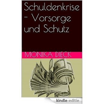 Schuldenkrise - Vorsorge und Schutz (German Edition) [Kindle-editie]
