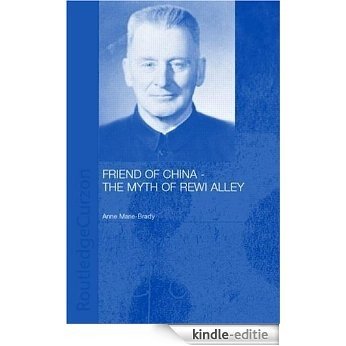 Friend of China - The Myth of Rewi Alley (Chinese Worlds) [Kindle-editie]