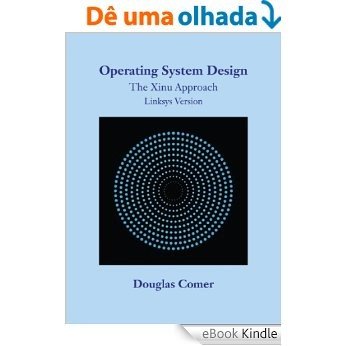 Operating System Design: The Xinu Approach, Linksys Version [Réplica Impressa] [eBook Kindle]