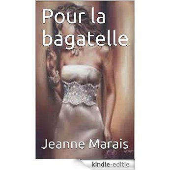 Pour la bagatelle (French Edition) [Kindle-editie]