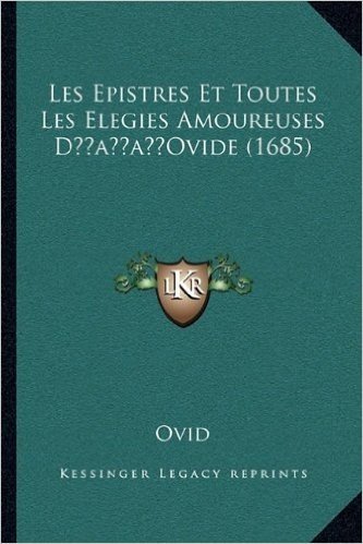 Les Epistres Et Toutes Les Elegies Amoureuses Dacentsa -A Centsovide (1685)