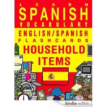 Learn Spanish Vocabulary - English/Spanish Flashcards - Household Items (FLASHCARD EBOOKS) (English Edition) [Kindle-editie]
