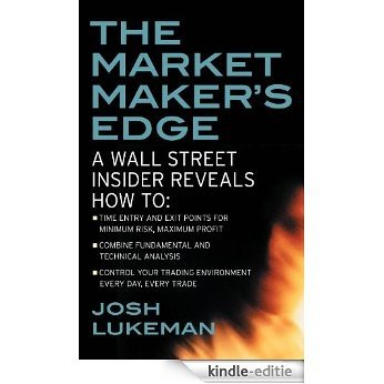 The Market Maker's Edge:  A Wall Street Insider Reveals How to:  Time Entry and Exit Points for Minimum Risk, Maximum Profit; Combine Fundamental and Technical ... Trading Tactics from a Wall Street Insider [Kindle-editie]