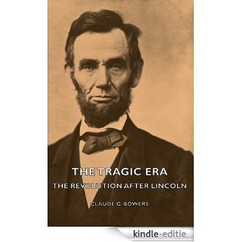 The Tragic Era - The Revolution After Lincoln [Kindle-editie]