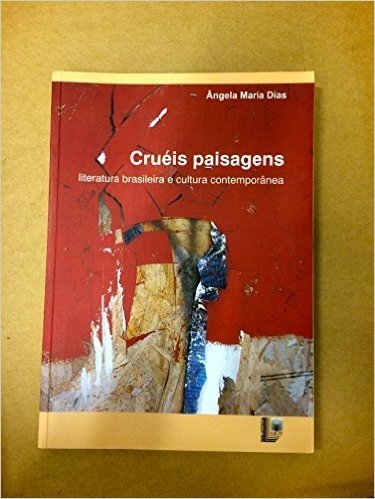 Cruéis Paisagens. Literatura Brasileira e Cultura Contemporânea