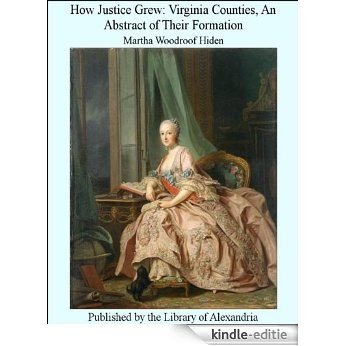 How Justice Grew: Virginia Counties, An Abstract of Their Formation [Kindle-editie] beoordelingen