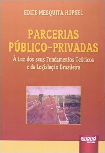 Parcerias Público-Privadas. À Luz dos Seus Fundamentos Teóricos e da Legislação Brasileira