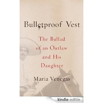 Bulletproof Vest: The Ballad of an Outlaw and His Daughter [Kindle-editie]