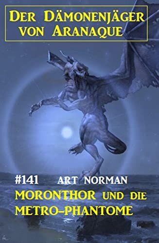 ​Moronthor und die Metro-Phantome: Der Dämonenjäger von Aranaque 141 (German Edition)