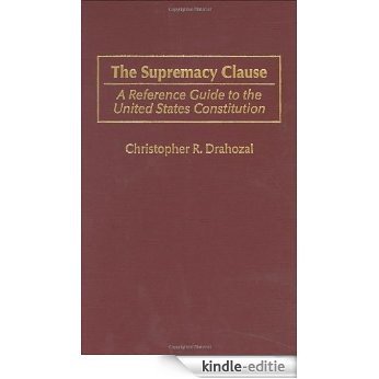 The Supremacy Clause: A Reference Guide to the United States Constitution (Reference Guides to the United States Constitution) [Kindle-editie]