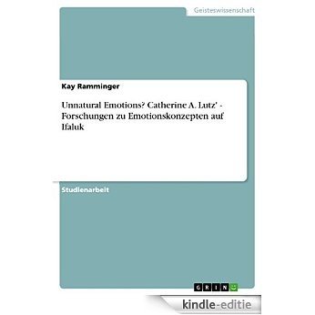 Unnatural Emotions? Catherine A. Lutz'  - Forschungen zu Emotionskonzepten auf Ifaluk [Kindle-editie] beoordelingen