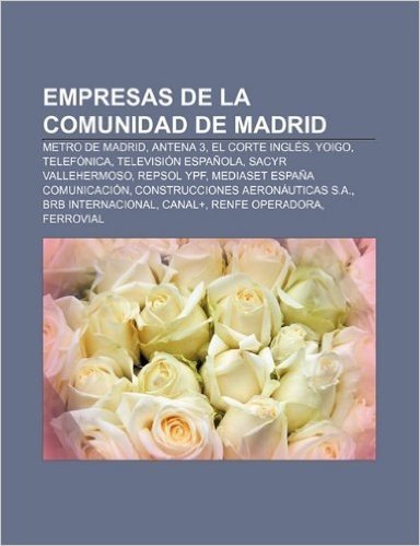 Empresas de La Comunidad de Madrid: Metro de Madrid, Antena 3, El Corte Ingles, Yoigo, Telefonica, Television Espanola, Sacyr Vallehermoso