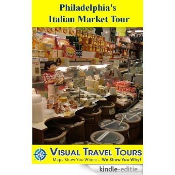 PHILADELPHIA'S ITALIAN MARKET TOUR - A Self-guided Pictorial Walking Tour (Visual Travel Tours Book 107) (English Edition) [Kindle-editie]