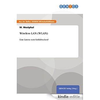 Wireless LAN (WLAN): Eine Lizenz zum Gelddrucken? [Kindle-editie]