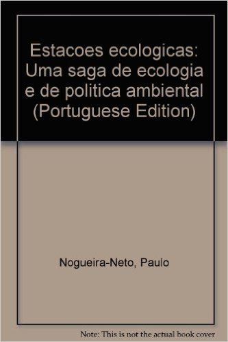 Estacoes Ecologicas: Uma Saga De Ecologia E De Politica Ambiental (Portuguese Edition)