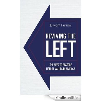 Reviving the Left: The Need to Restore Liberal Values in America [Kindle-editie] beoordelingen