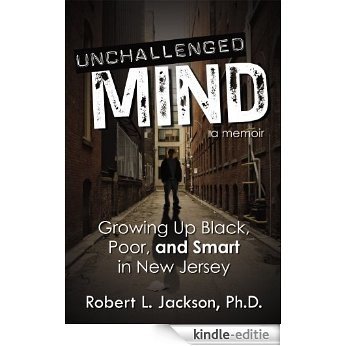 Unchallenged Mind: Growing Up Black, Poor, and Smart in New Jersey - A Memoir (English Edition) [Kindle-editie]