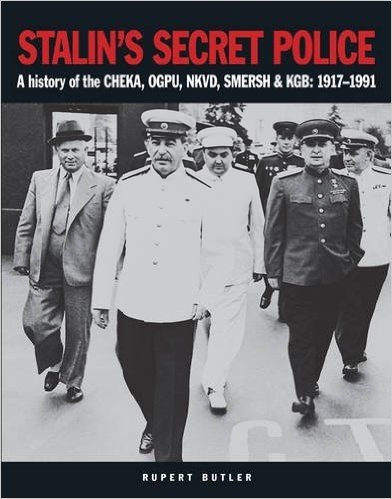 Stalin's Secret Police: A History of the Cheka, Ogpu, Nkvd, Smersh and KGB: 1917-1991