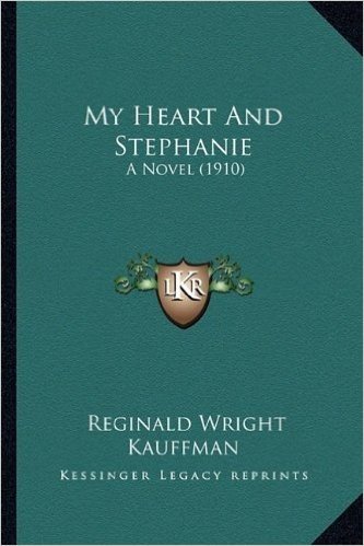 My Heart and Stephanie: A Novel (1910) a Novel (1910)