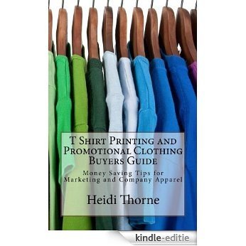 T Shirt Printing and Promotional Clothing Buyers Guide (English Edition) [Kindle-editie]