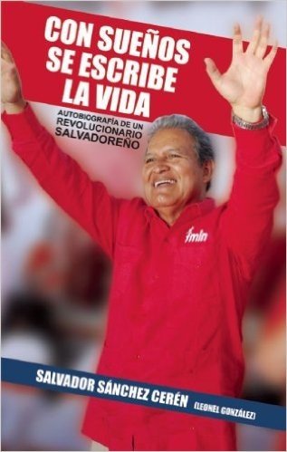 Con Suenos Se Escribe La Vida (Edicion Ampliada): Autobiografia de Un Revolucionario Salvadoreno