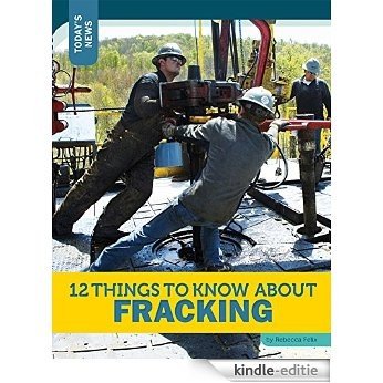 12 Things to Know about Fracking (Today's News) (English Edition) [Kindle-editie] beoordelingen