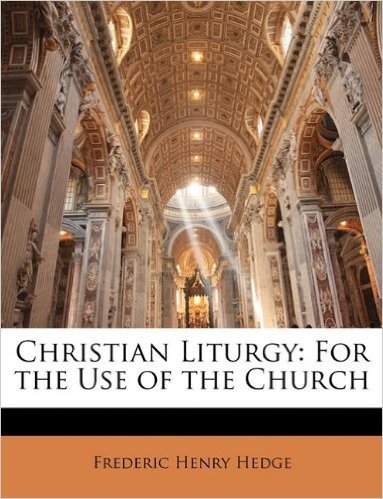 Christian Liturgy: For the Use of the Church