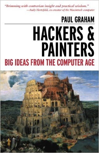 Hackers & Painters: Big Ideas from the Computer Age