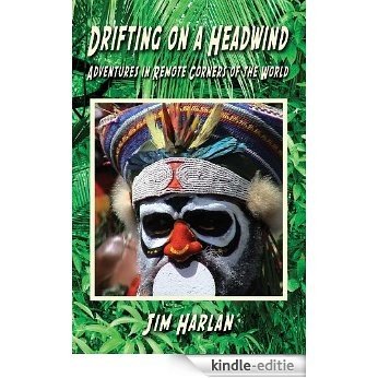 Drifting on a Headwind - Adventures in Remote Corners of the World (English Edition) [Kindle-editie]