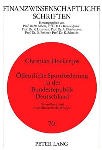 Oeffentliche Sportfoerderung in Der Bundesrepublik Deutschland: Darstellung Und Finanztheoretische Analyse (Finanzwissenschaftliche Schriften)