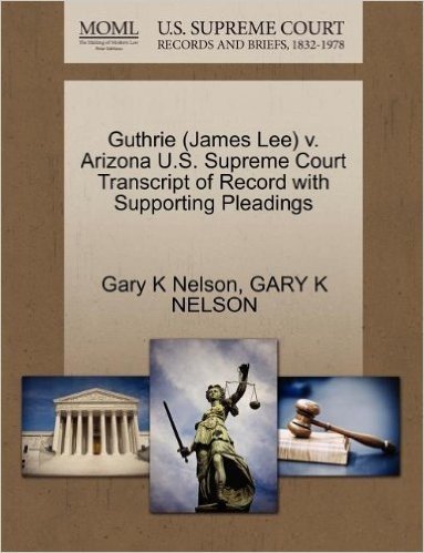 Guthrie (James Lee) V. Arizona U.S. Supreme Court Transcript of Record with Supporting Pleadings