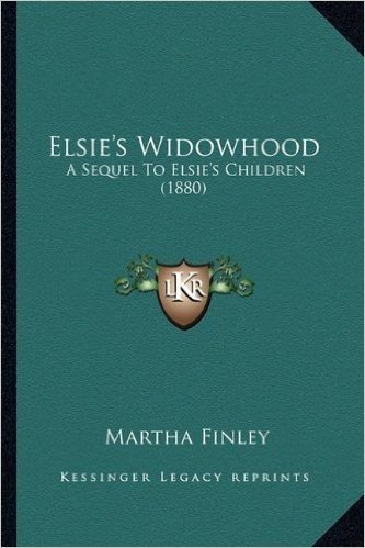 Elsie's Widowhood: A Sequel to Elsie's Children (1880)