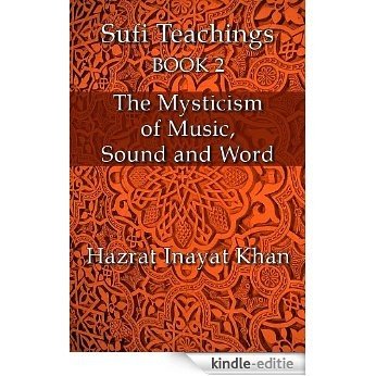 The Mysticism of Music, Sound and Word (The Sufi Teachings of Hazrat Inayat Khan Book 2) (English Edition) [Kindle-editie]
