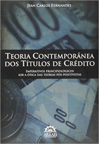 Teoria Contemporânea dos Títulos de Crédito. Imperativos Principiológicos Sob a Ótica das Teorias Pós-Positivistas