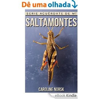 Saltamontes: Libro de imágenes asombrosas y datos curiosos sobre los Saltamontes para niños (Serie Acuérdate de mí) (Spanish Edition) [eBook Kindle]