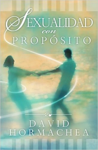 Sexualidad con propósito (Spanish Edition)