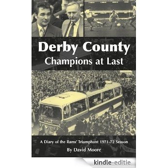 Derby County Champions at Last: A Diary of the Rams' Triumphant 1971-72 Season [Kindle-editie]