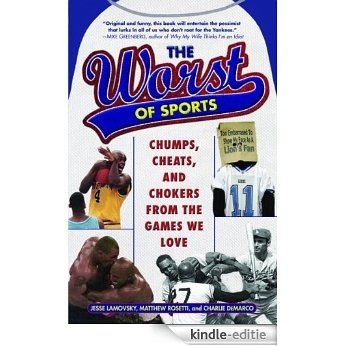 The Worst of Sports: Chumps, Cheats, and Chokers from the Games We Love [Kindle-editie]