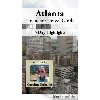 Atlanta Unanchor Travel Guide - 3-Day Highlights Itinerary (English Edition) [Kindle-editie]