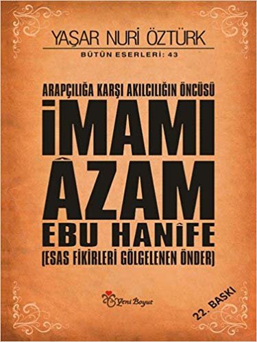 indir İmamı Azam Ebu Hanife: Arapçılığa Karşı Akılcılığın Öncüsü - Esas Fikirleri Gölgelenen Önder