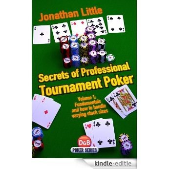 Secrets of Professional Tournament Poker, Volume 1: Fundamentals and how to handle varying stack sizes (English Edition) [Kindle-editie]