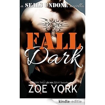 Fall Dark: Navy SEAL adventure romance (SEALs Undone Series Book 7) (English Edition) [Kindle-editie]