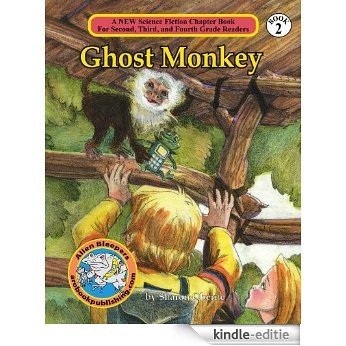 Ghost Monkey (A New Science Fiction Chapter Book for Second, Third and Fourth Grade Readers 2) (English Edition) [Kindle-editie]