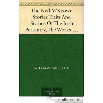 The Ned M'Keown Stories Traits And Stories Of The Irish Peasantry, The Works of William Carleton, Volume Three (English Edition) [Kindle-editie]