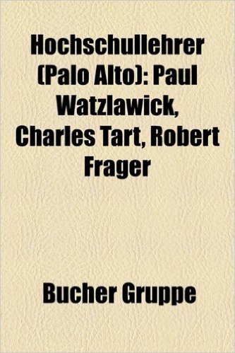 Hochschullehrer (Palo Alto): Paul Watzlawick, Charles Tart, Robert Frager