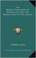 The Moral Philosophy of Byron's Life and the Moral Spirit of His Genius baixar