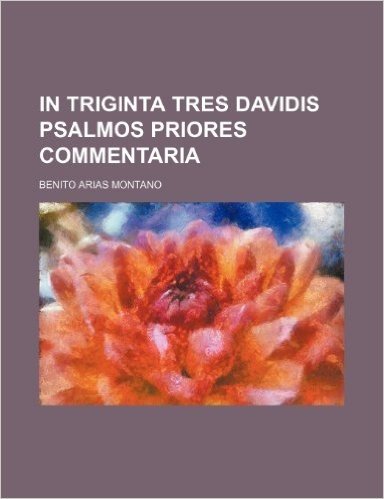In Triginta Tres Davidis Psalmos Priores Commentaria