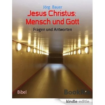 Jesus Christus:  Mensch und Gott: Fragen und Antworten (German Edition) [Kindle-editie]
