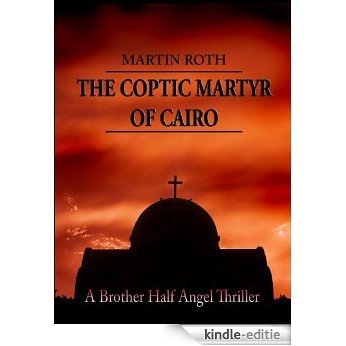 The Coptic Martyr of Cairo (A Brother Half Angel Thriller Book 5) (English Edition) [Kindle-editie]